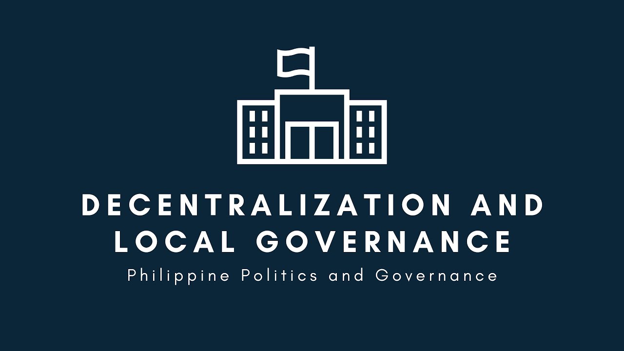 Decentralization and Local Governance | Philippine Politics and Governance