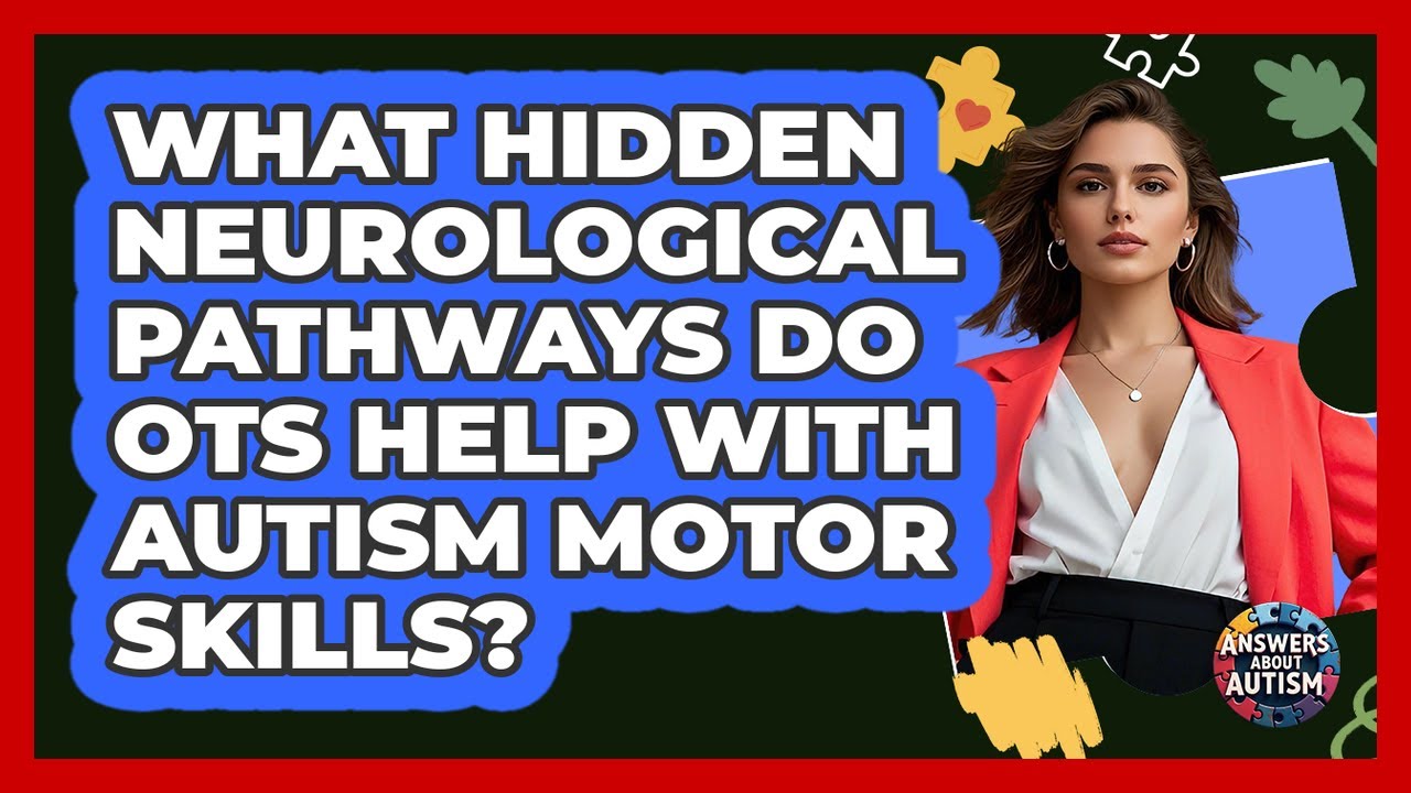 What Hidden Neurological Pathways Do OTs Help With Autism Motor Skills? - Answers About Autism