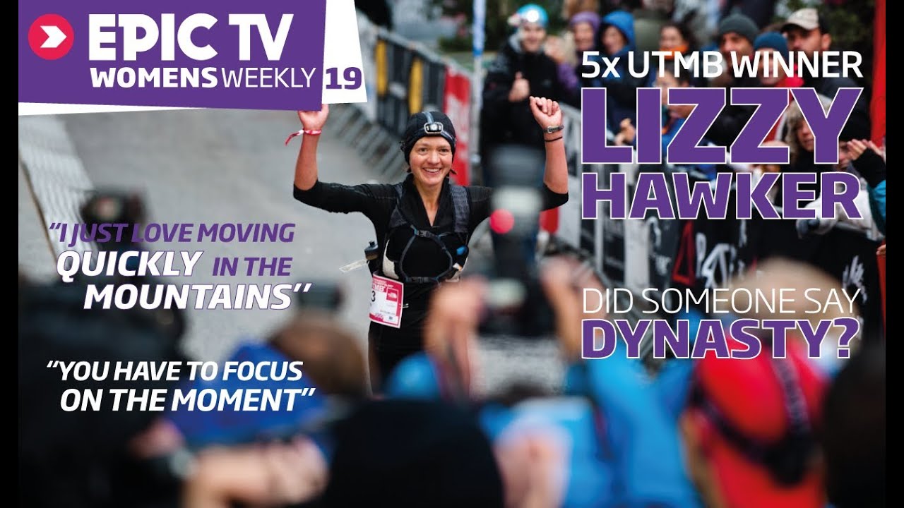 EpicTV Women's Weekly 19: Lizzy Hawker: 5x Winner of the The North Face Ultra Trail Mont Blanc