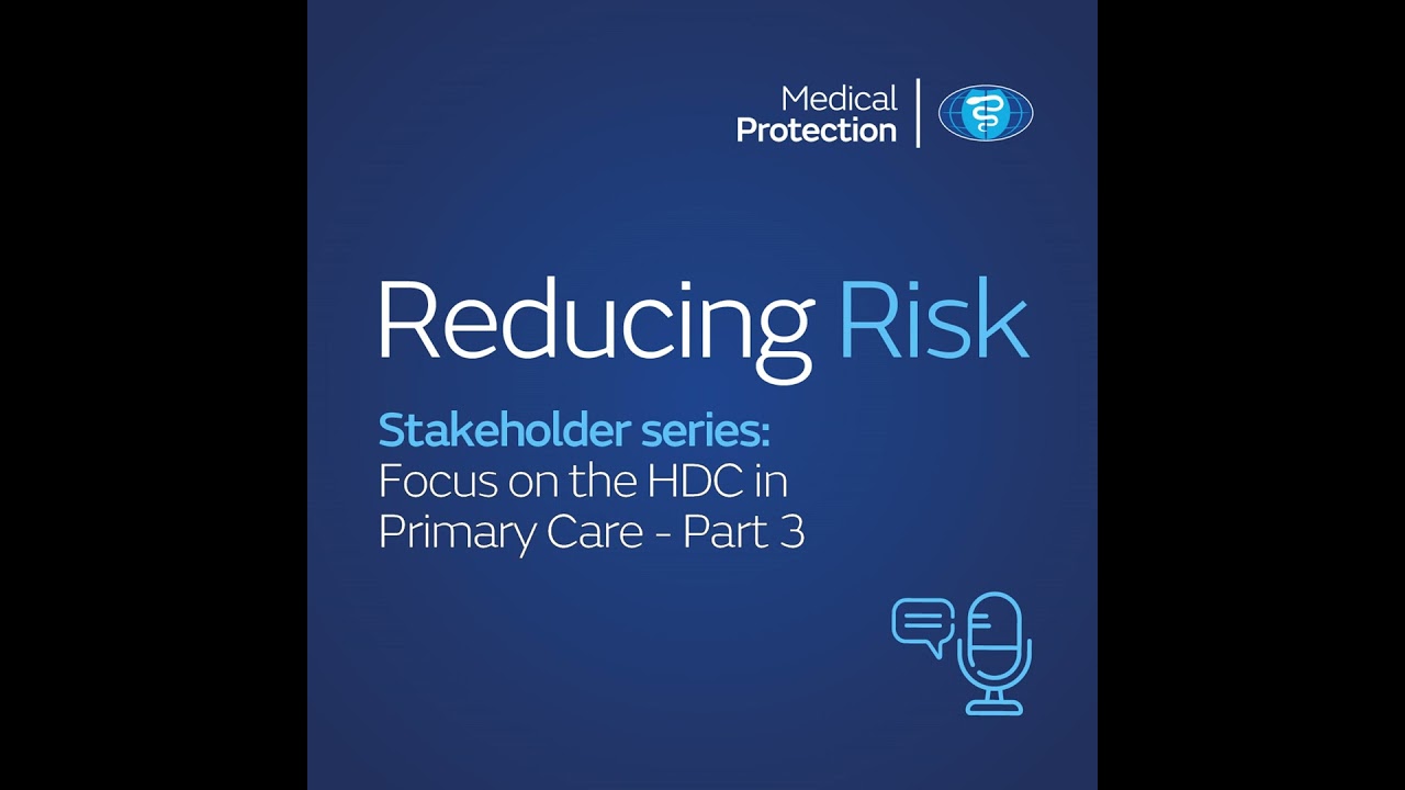 Reducing Risk - Stakeholder Series: Focus on the HDC in Primary Care - Part 3
