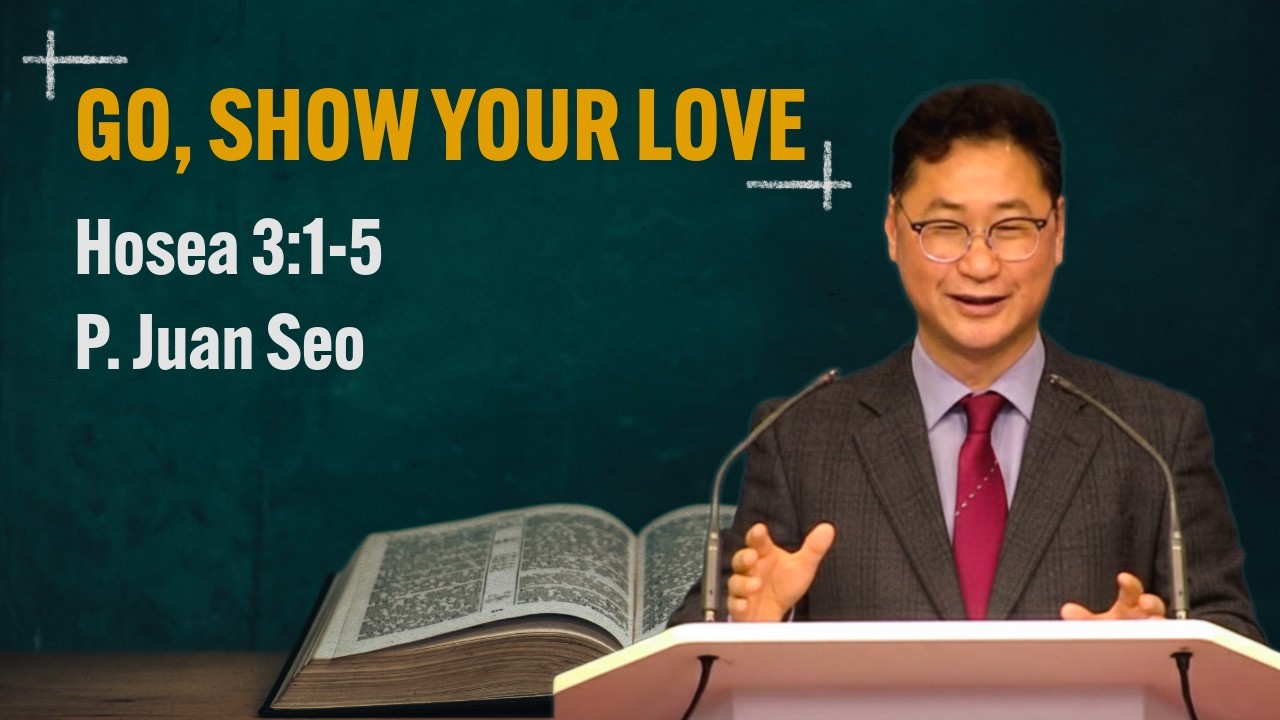 [02.08.2026] | Hosea 3:1-5 | GO, SHOW YOUR LOVE | P. Juan Seo |