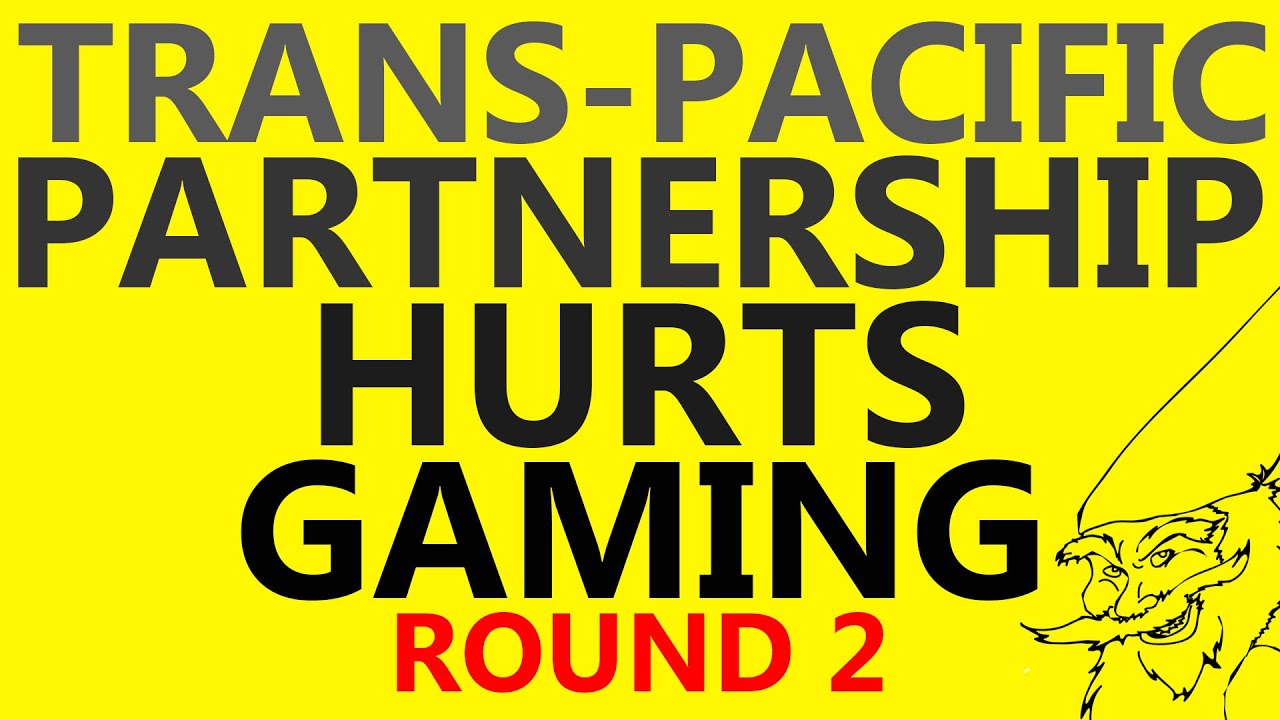 Trans-Pacific Partnership Bad For Gamers | Round 2 | Feature Creep