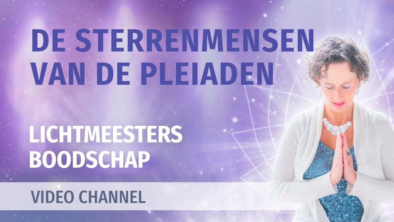 Wij zijn de Oude Zielen, de Sterrenmensen - Pleiaden, healing, meditatie