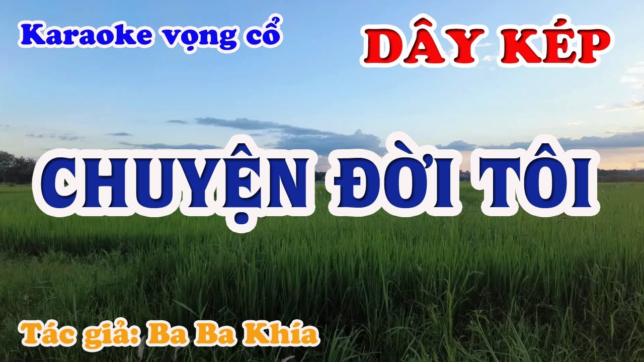 Chuyện Đời Tôi - Karaoke Vọng cổ Dây Kép - Tác giả: Ba Ba Khía.