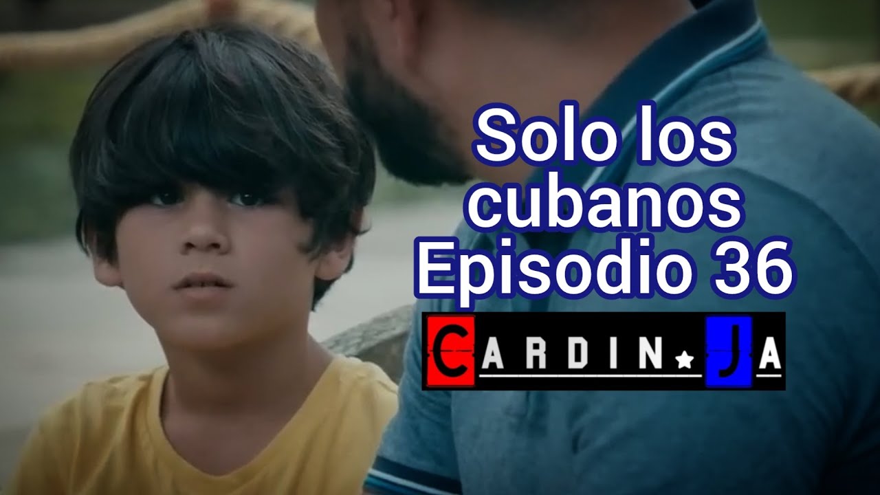Solo los cubanos Episodio 36 Cardin.Ja