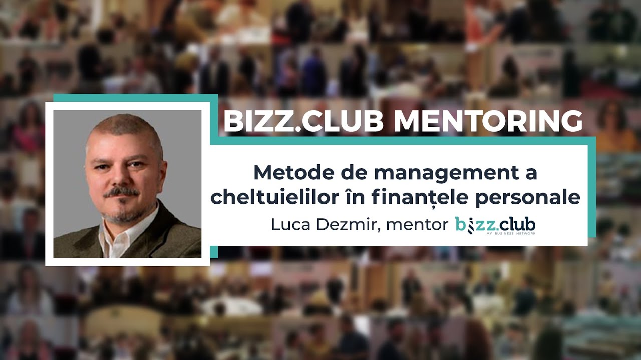 Metode de management a cheltuielilor &icirc;n finanțele personale (Luca Dezmir) | bizz.club mentoring