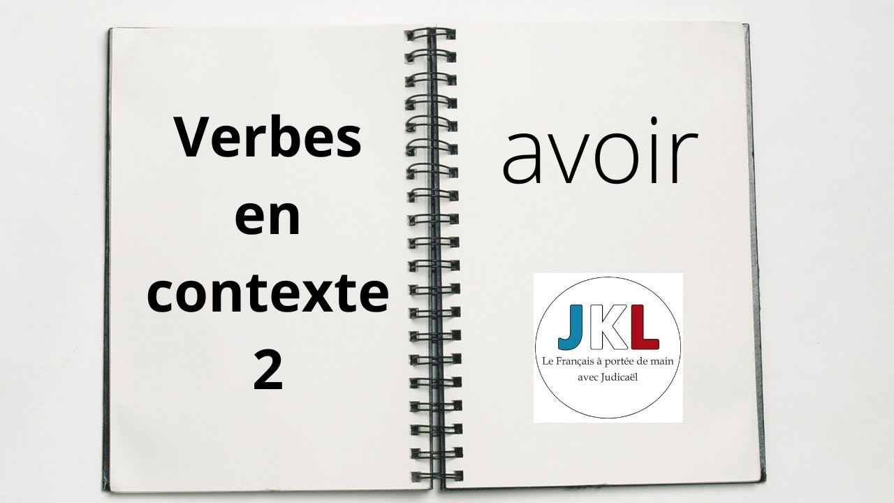 JKL - Verbes en contexte 2 - Avoir