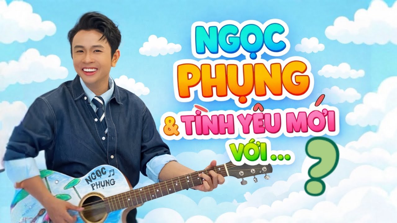 NGỌC PHỤNG & TÌNH YÊU MỚI với ...?(Ngọc Phụng & ASĐB tái hợp đầu xuân & những thông tin quan trọng)
