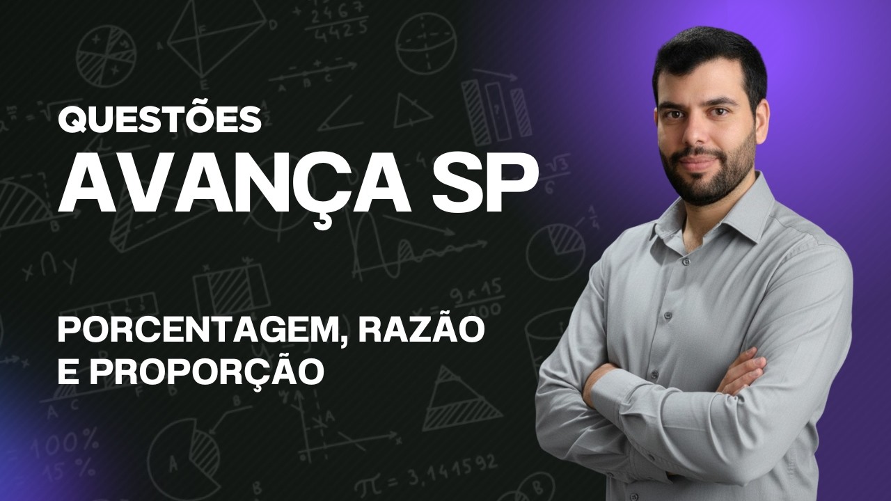 MATEMÁTICA AVANÇA SP 2026 - PORCENTAGEM, RAZÃO E PROPORÇÃO - QUESTÕES RESOLVIDAS