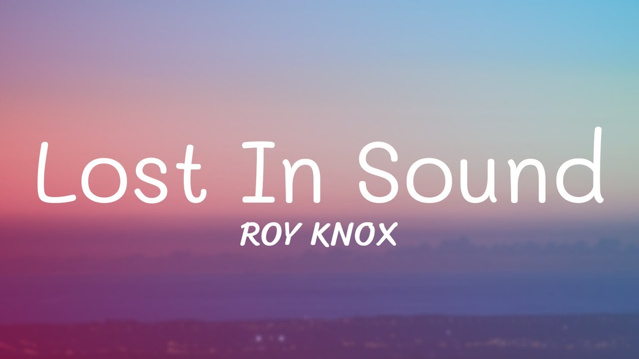 ROY KNOX - Lost In Sound (Lyrics)
