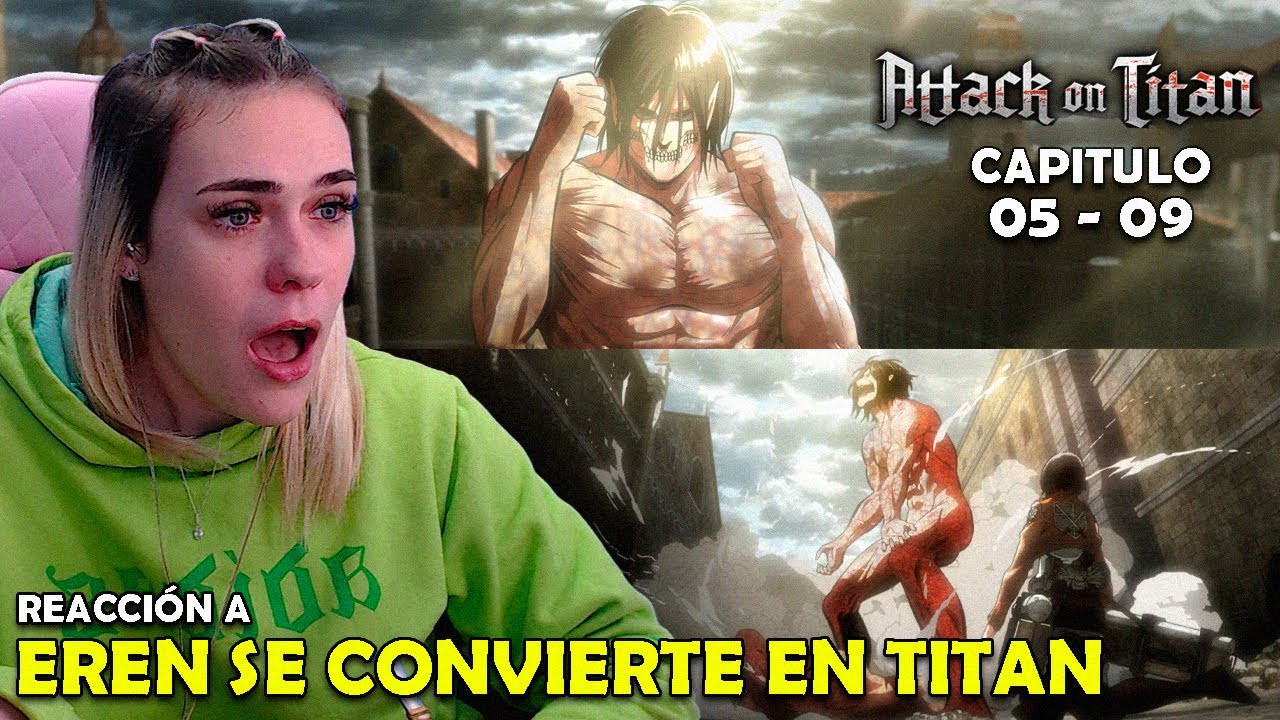 EREN SE CONVIERTE EN TITAN | REACCIÓN A ATTACK ON TITAN POR PRIMERA VEZ ( 05  -  09 )