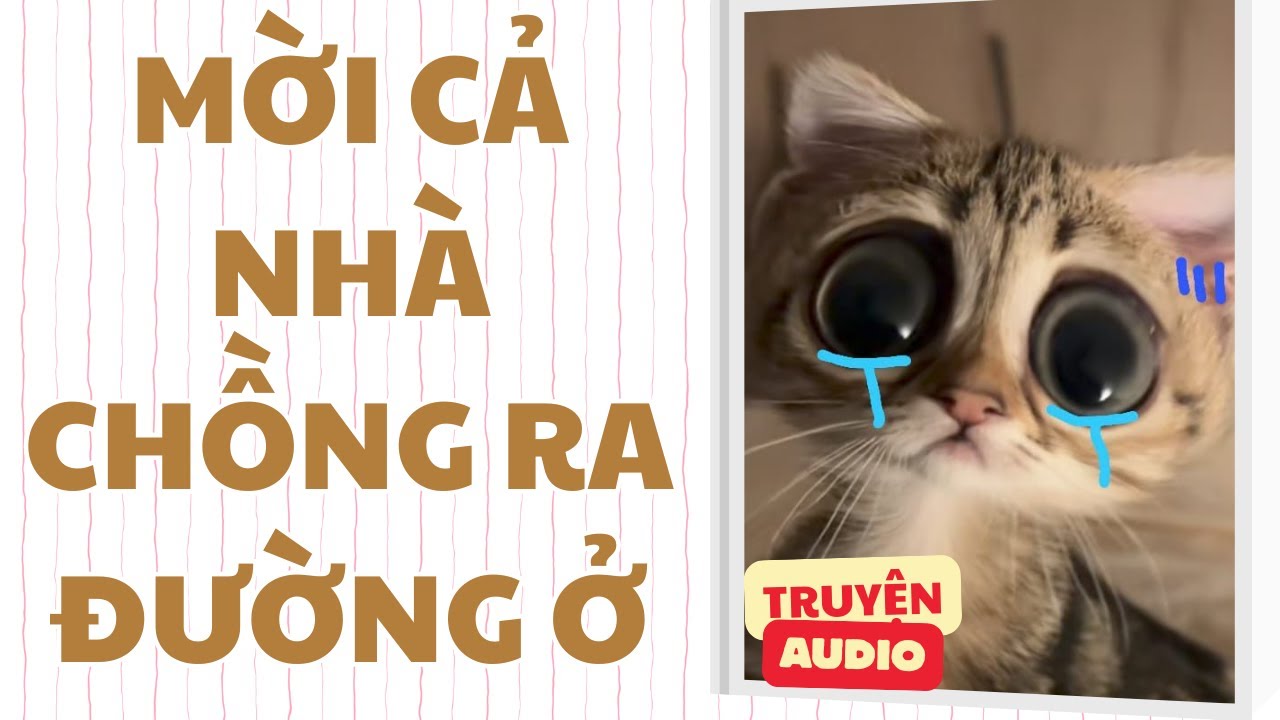 Truyện audio - [FULL] MỜI CẢ NHÀ CHỒNG RA ĐƯỜNG Ở - [SORA NÓNG NẢY]