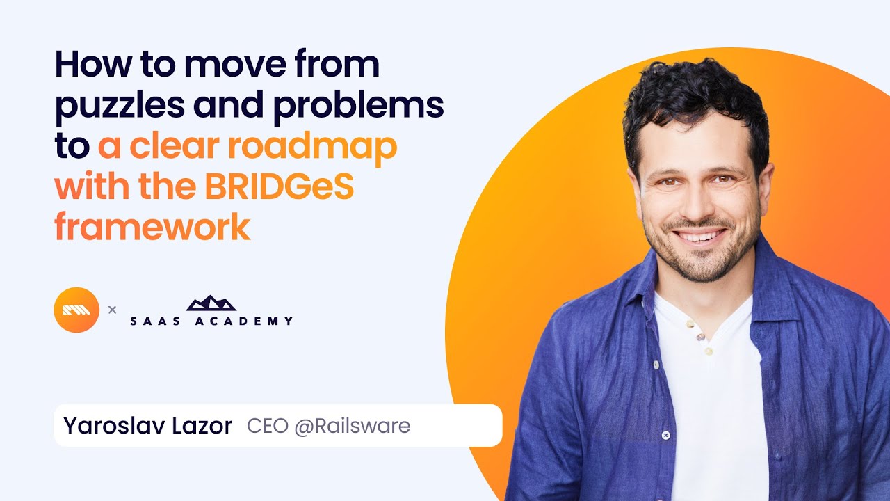 The Clear Roadmap to Your Product's Future (using BRIDGeS Framework) | SaaS Academy