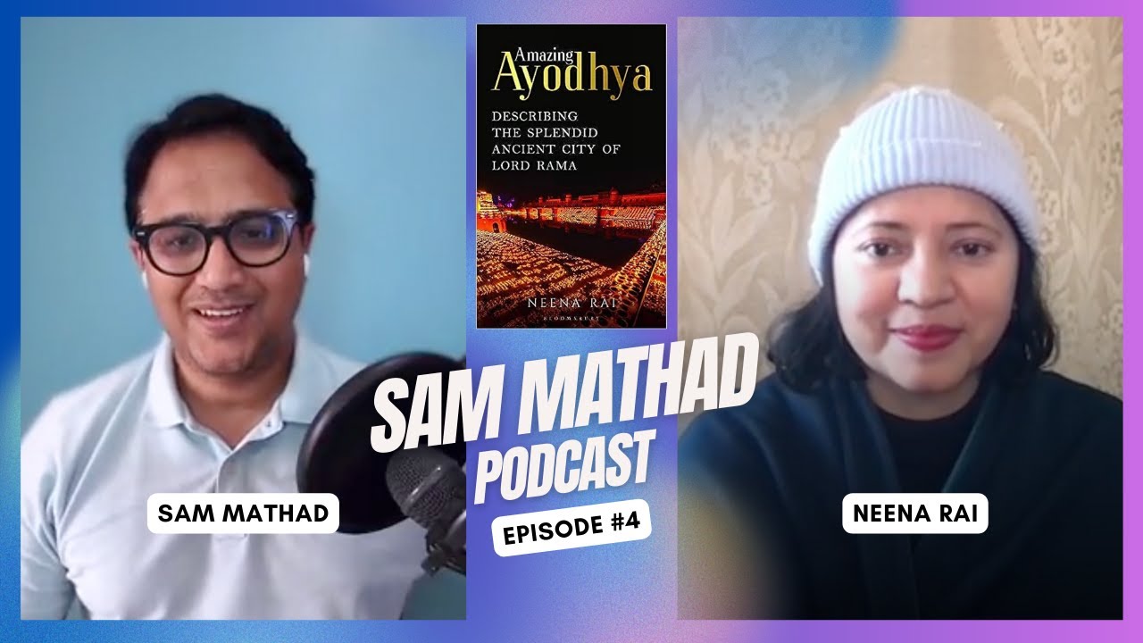 Amazing Ayodhya - with Neena Rai on Sam Mathad Podcast