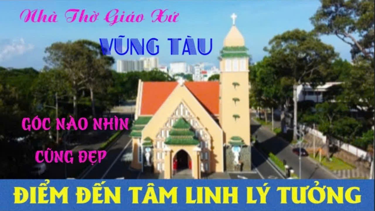 NHÀ THỜ GIÁO XỨ VŨNG TÀU GÓC NÀO NHÌN CŨNG ĐẸP - ĐIỂM ĐẾN TÂM LINH LÝ TƯỞNG#148 [ NHÀ THỜ VIỆT ]
