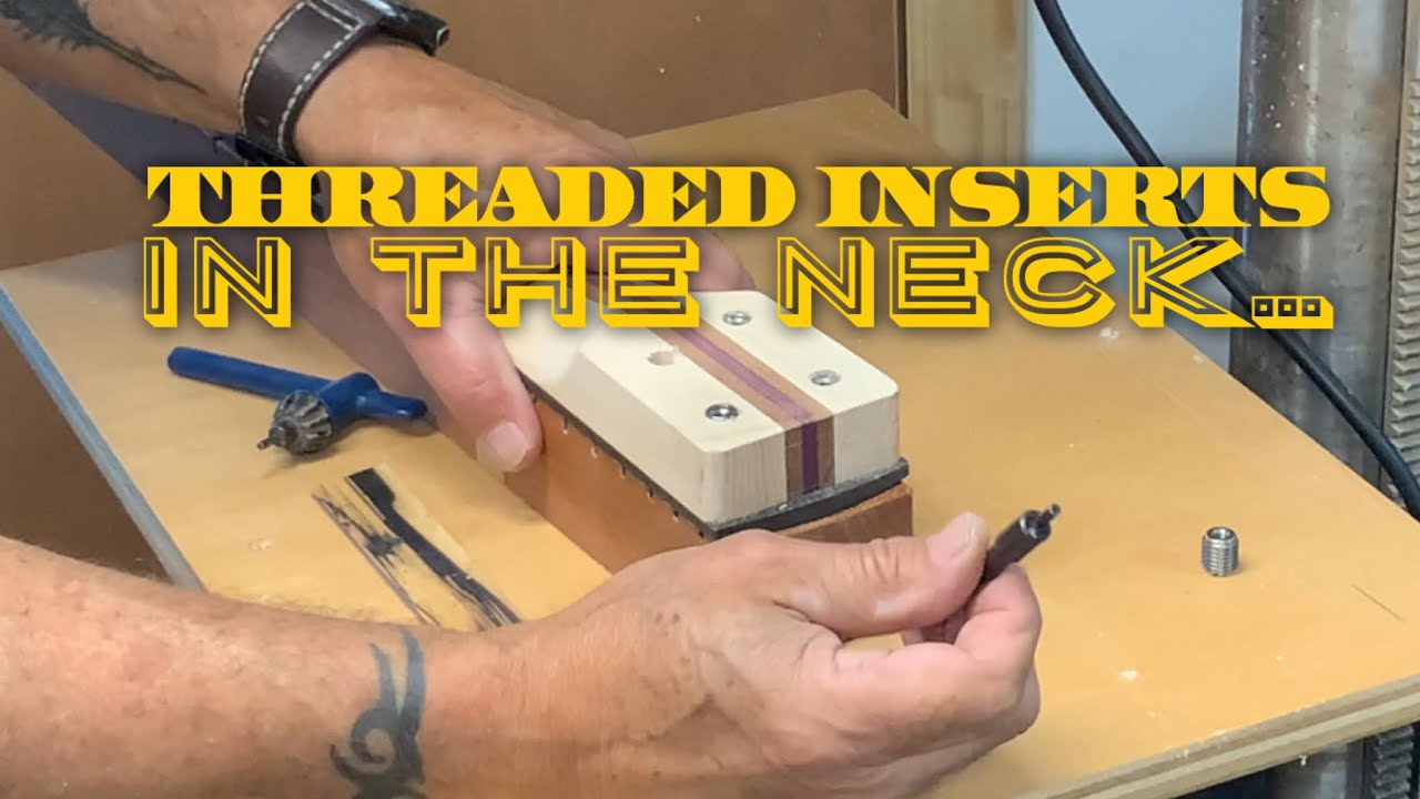Threaded Inserts In The Neck…(or truly a pain in the neck)