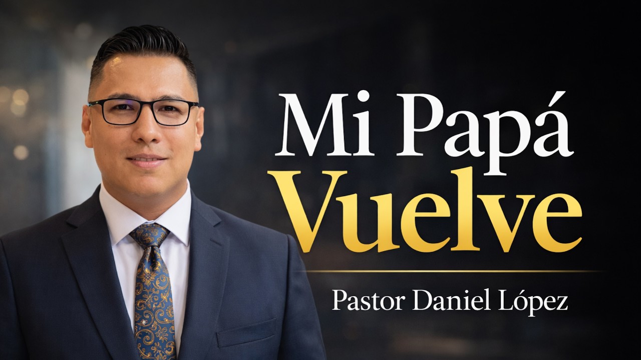 🔴En Vivo🔴 Mi Papá Vuelve | Pastor Daniel López | Serie: Santiago, De Las Palabras A Las Obras