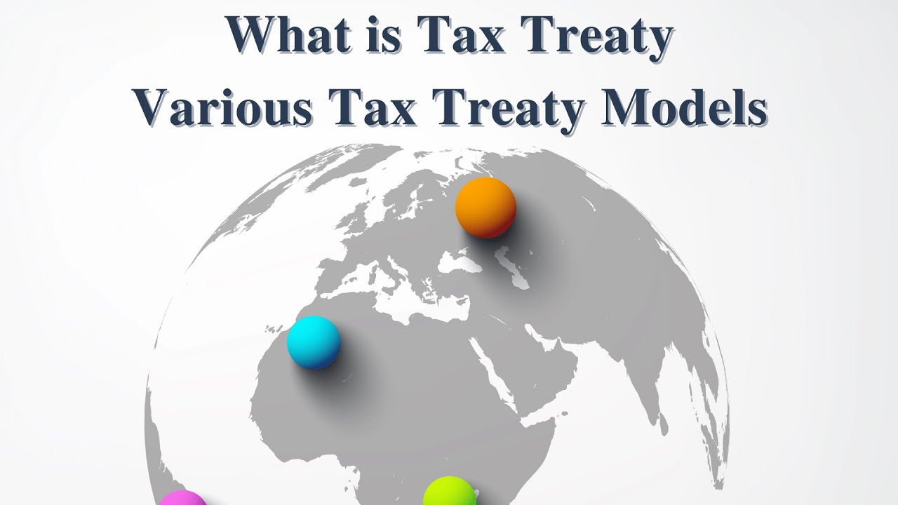 What is Tax Treaty and Various Tax Treaty Models - International Taxation +91-9667714335