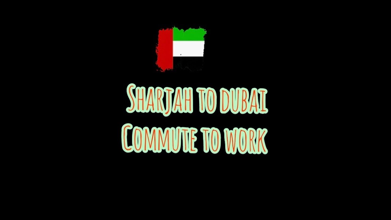 My Dubai: Sharjah to Dubai Commute. Quick over view of daily travel from Emirate of Sharjah to Dubai