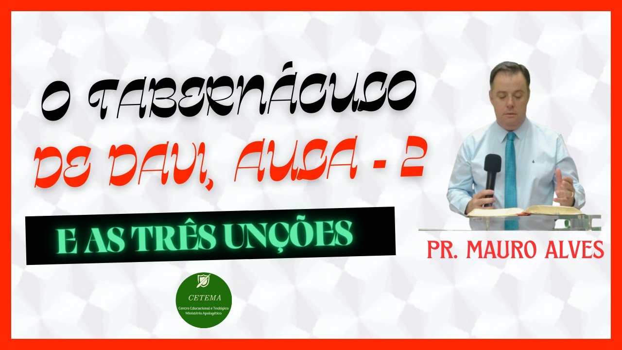 O Tabernáculo de Davi e as três unções, aula - 2