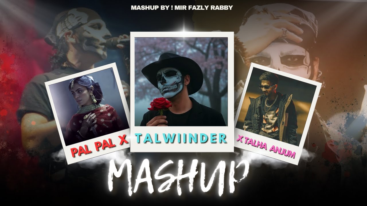 Pal Pal x Talwiinder x Talha  Anjum - Mashup | Afusic | Haseen | Mir Fazly Rabby