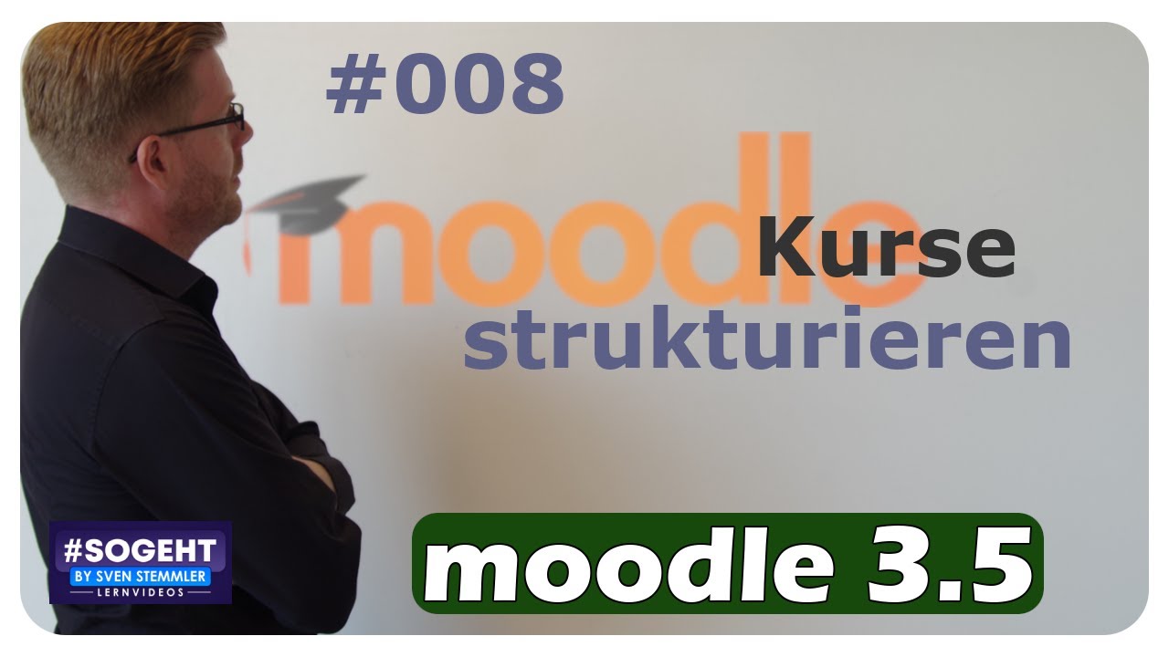 Kurse strukturieren #008 - Moodle - einfach und anschaulich erklärt