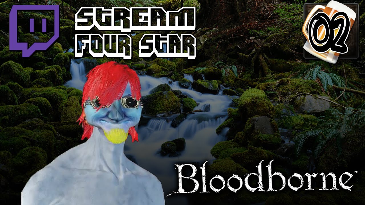 Stream Four Star: Bloodborne - 2 - DRUNKLSTILTSKIN