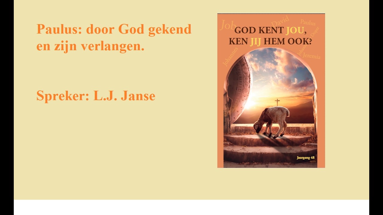 Paulus: door God gekend en zijn verlangen.  Spreker: L.J. Janse