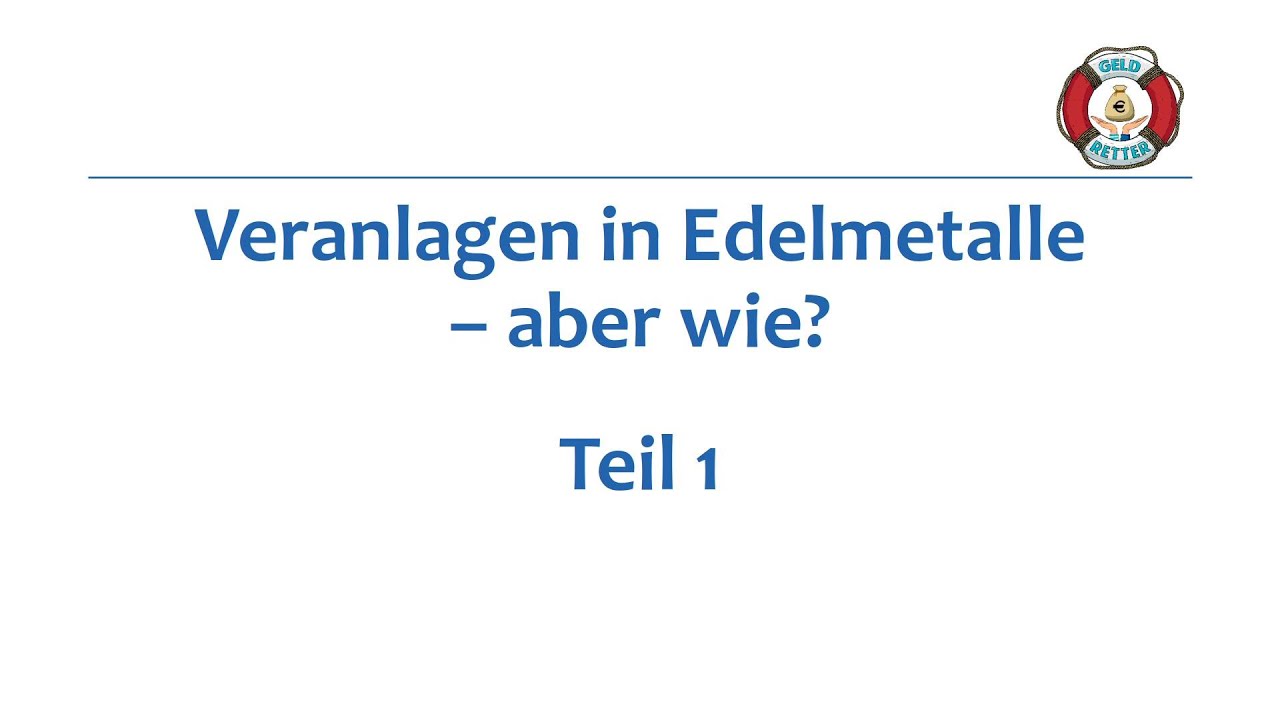 Veranlagen in Edelmetalle - aber wie? - Teil 1