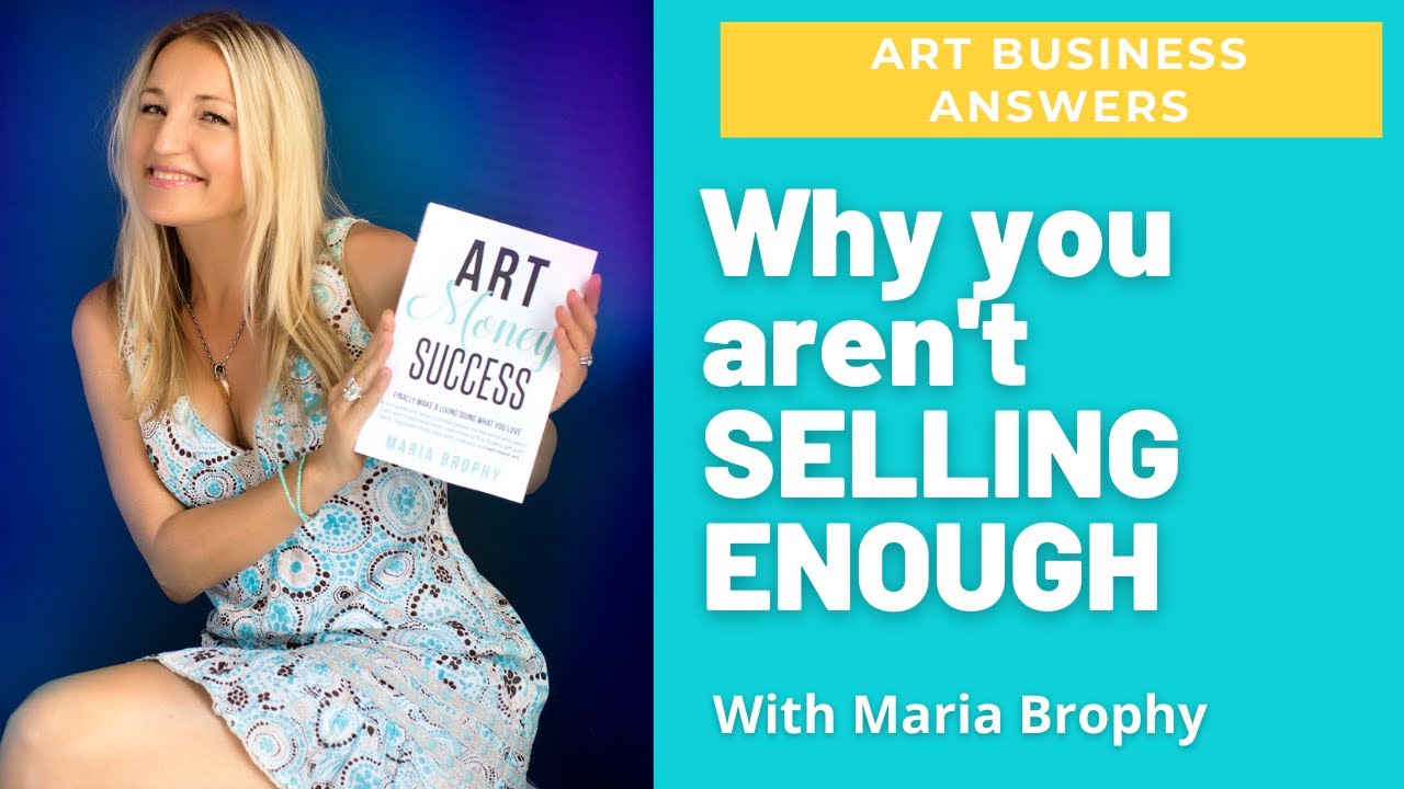 Why You Aren't SELLING Enough Art or Services - ART MONEY SUCCESS Podcast with Maria Brophy