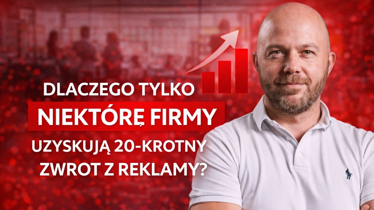 Dlaczego tylko niektóre firmy uzyskują 20-krotny zwrot z reklamy?