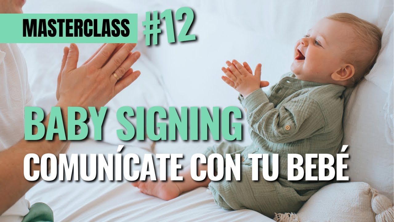 Baby Signing: cómo comunicarte con tu bebé antes de que hable | Masterclass Mi bebé y yo
