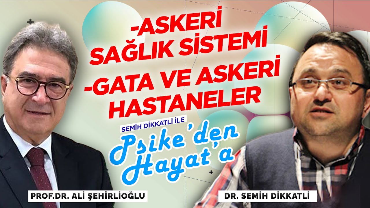 GATA ve Askeri Hastaneler | Prof. Dr. Ali Şehirlioğlu | Semih Dikkatli ile 