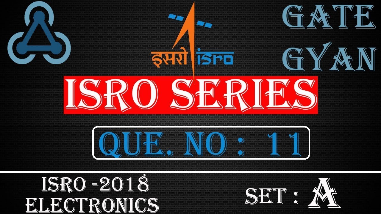 ISRO 2018 Solutions Electronics |Question 11 Set-A |ISRO Previous Year Paper| ISRO SERIES| GATE GYAN