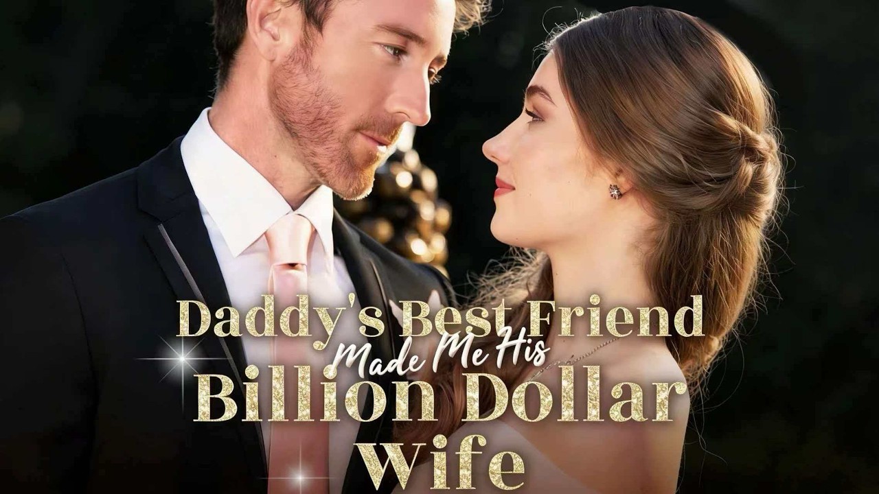 Daddy's Best Friend Made Me His Billion Dollar Wife