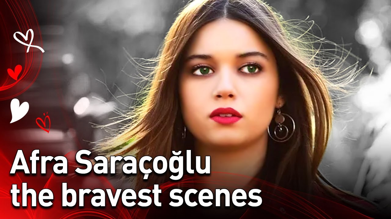 Afra Saraçoğlu The Bravest Scenes