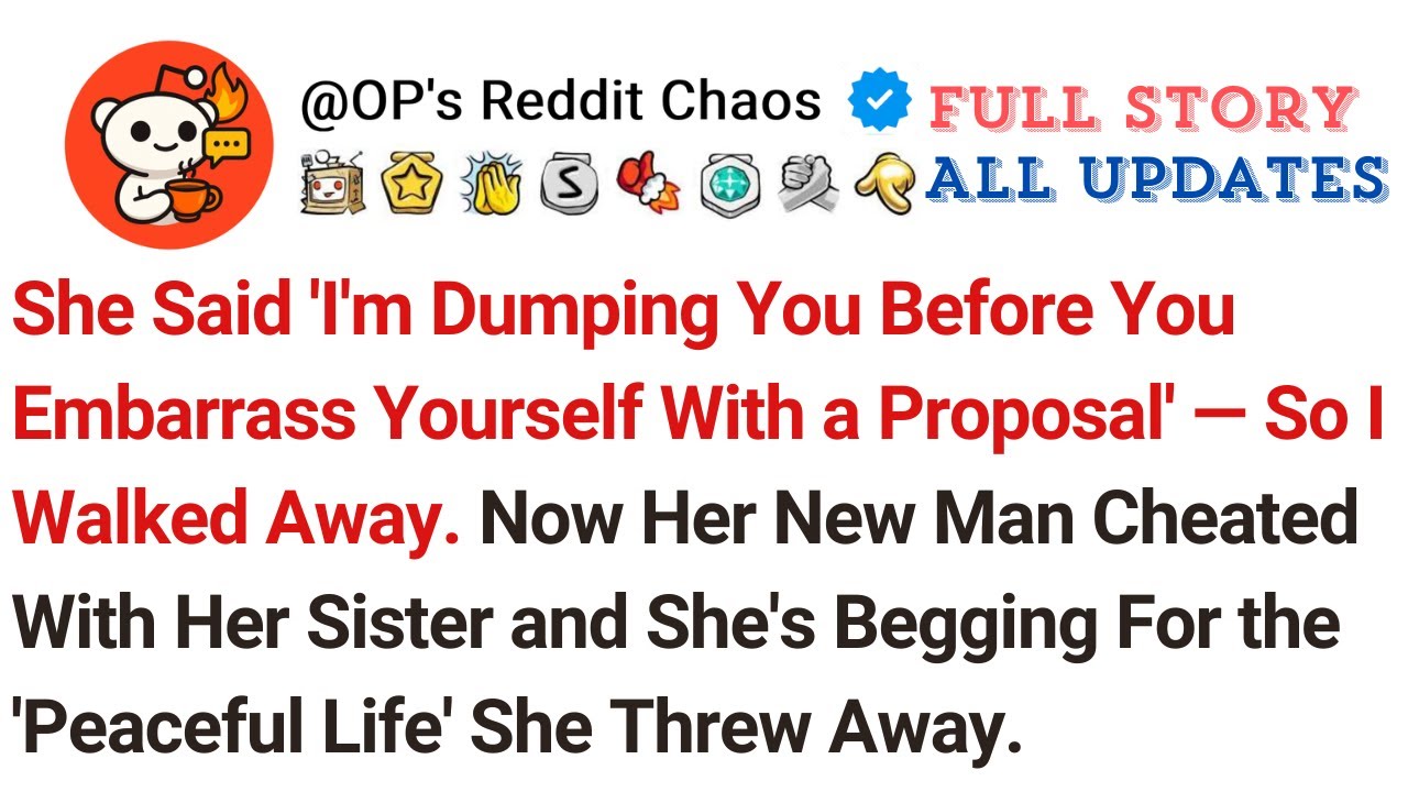 She Said 'I'm Dumping You Before You Embarrass Yourself With a Proposal' &mdash; So I Walked Away. Now...