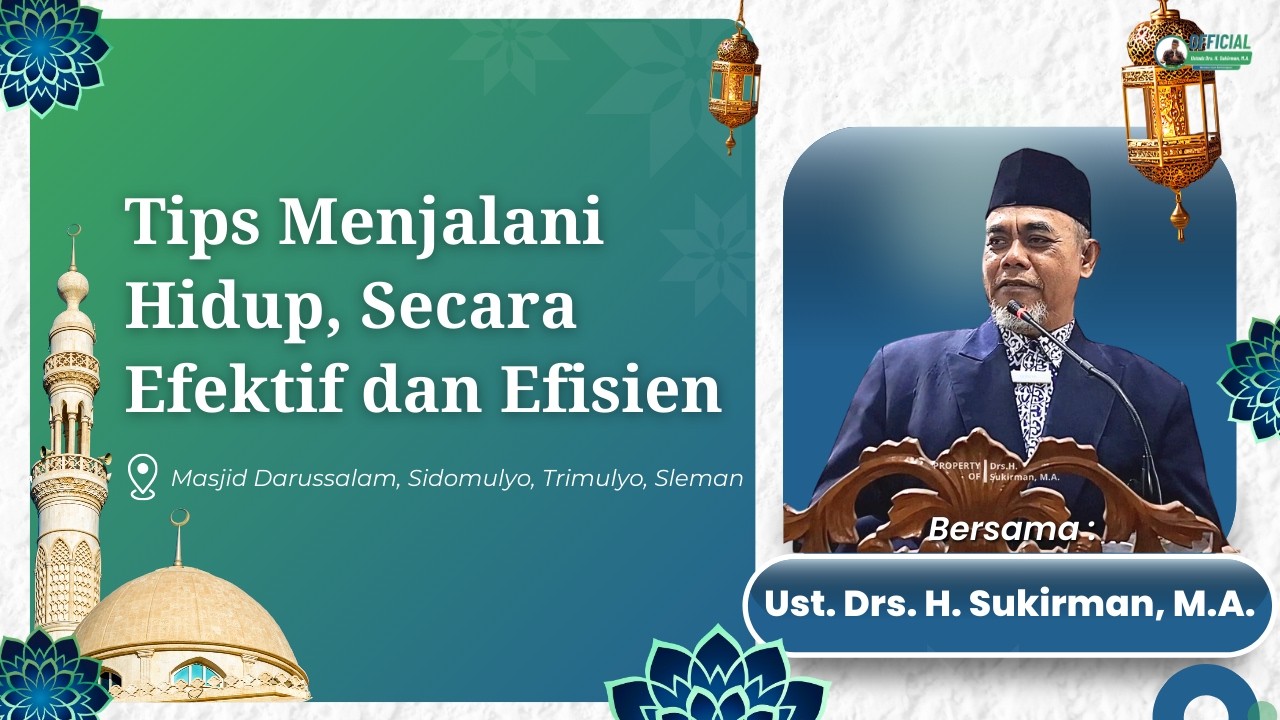 Tips Menjalani Hidup, Secara Efektif dan Efisien | Drs. H. Sukirman, M.A.