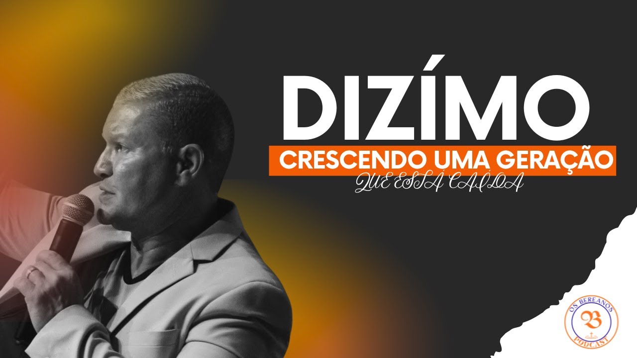 DIZIMO E CRESCENDO UMA GERAÇÃO CAÍDA (Os Bereanos Podcast)