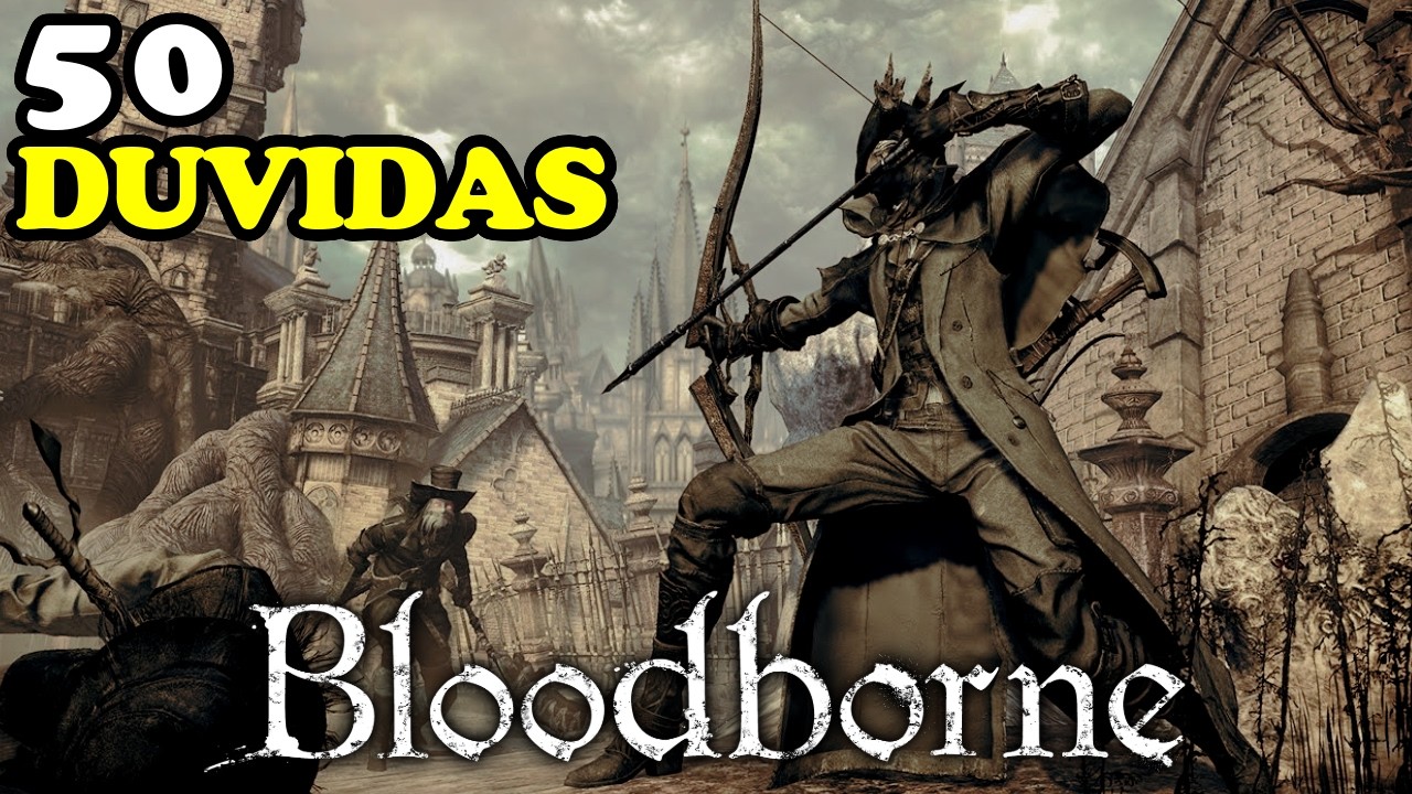 RESPONDENDO 50 DÚVIDAS DE INICIANTES DE BLOODBORNE