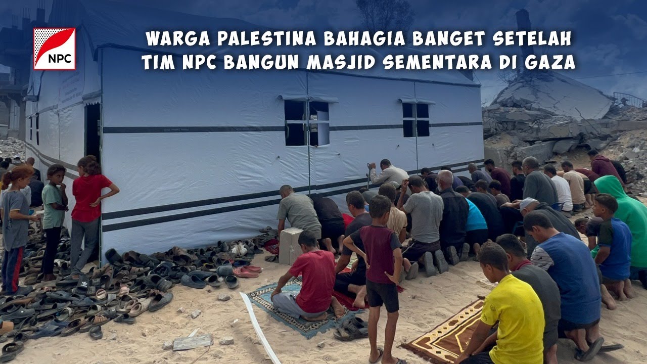 TIM NPC DIRIKAN MASJID SEMENTARA DI TENGAH RERUNTUHAN BANGUNAN DI JALUR GAZA BAGIAN TENGAH