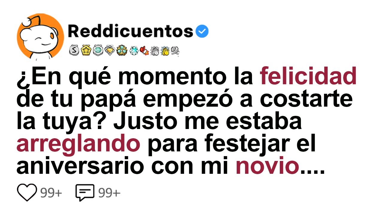 [HISTORIA COMPLETA] ¿En Qué Momento La Felicidad De Tu Papá Empezó A Costarte La Tuya?