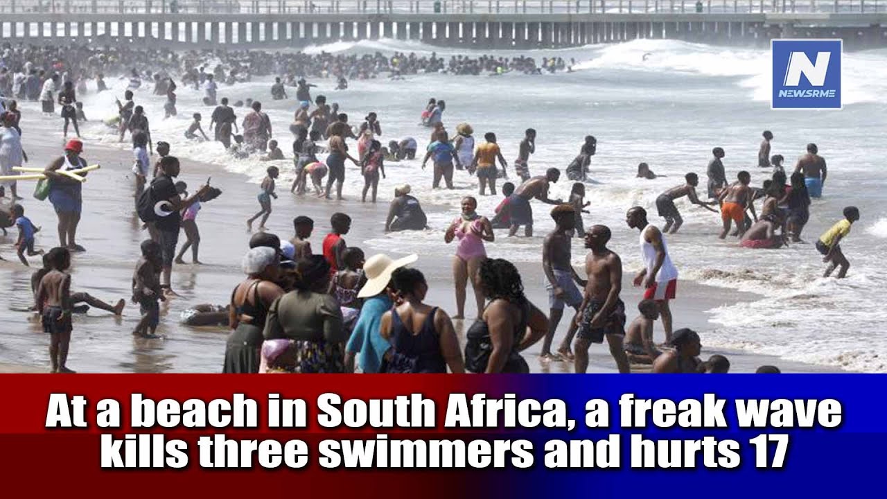 At a beach in South Africa, a freak wave kills three swimmers and hurts 17 | NewsRme