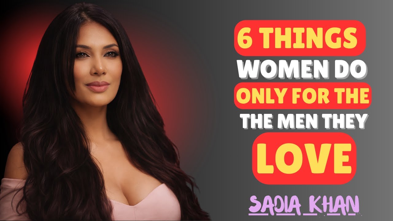 6 THINGS WOMEN DO ONLY FOR THE MEN THEY LOVE || SADIA KHAN || Female Psychology