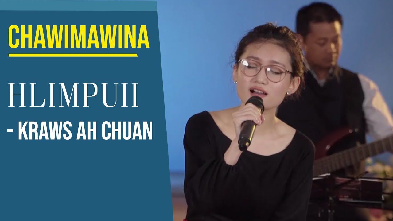 HLIMPUII - KRAWS AH CHUAN   |  CHAWIMAWINA