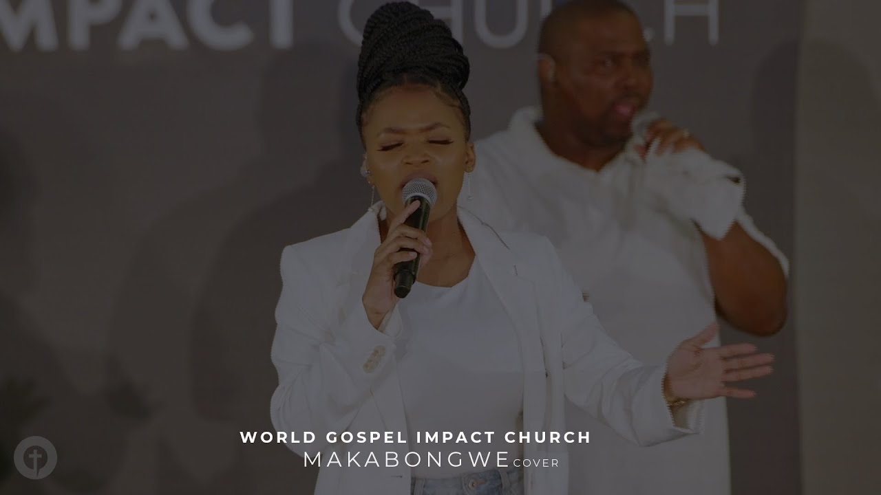 (Makabongwe by Ntokozo Mbambo) cover by World Gospel Impact Church