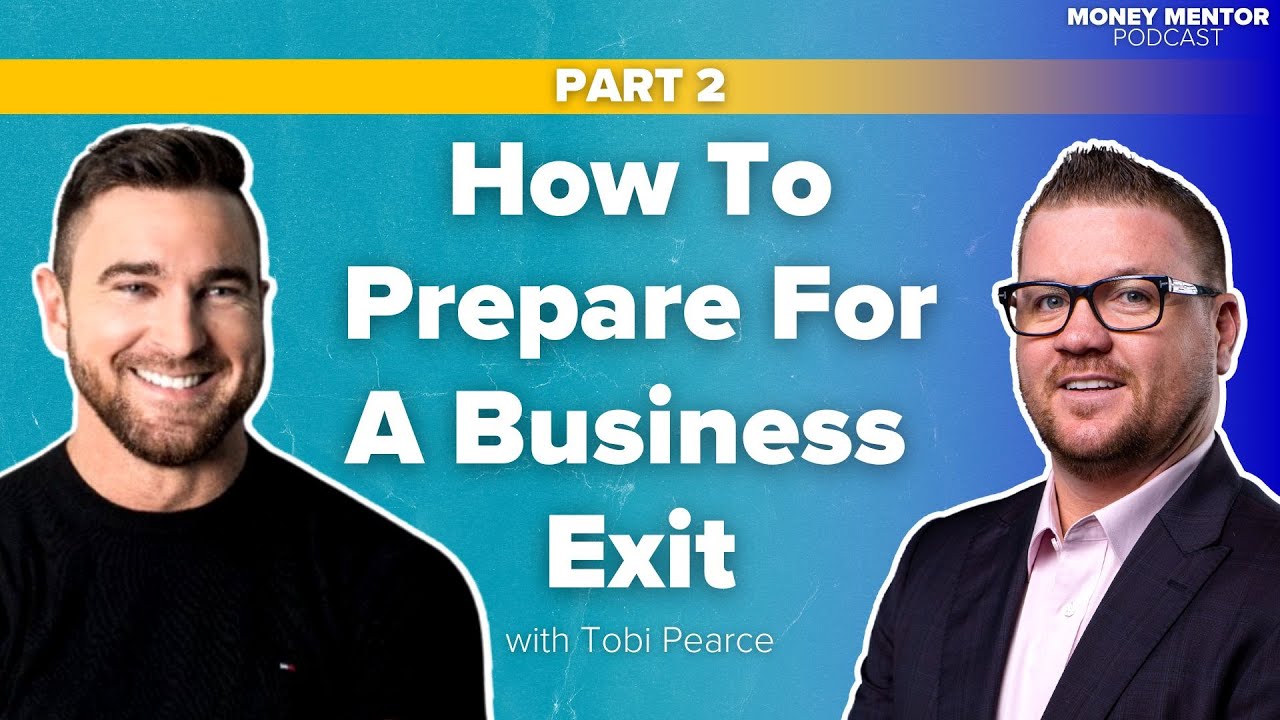 Part 2: Learn How to Prepare For A Business Exit with Tobi Pearce | Money Mentor Podcast