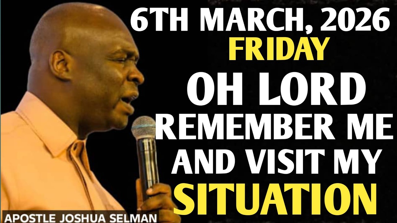 [FRIDAY, 6TH MARCH 2026] LORD REMEMBER ME AND VISIT MY SITUATION || APOSTLE JOSHUA SELMAN