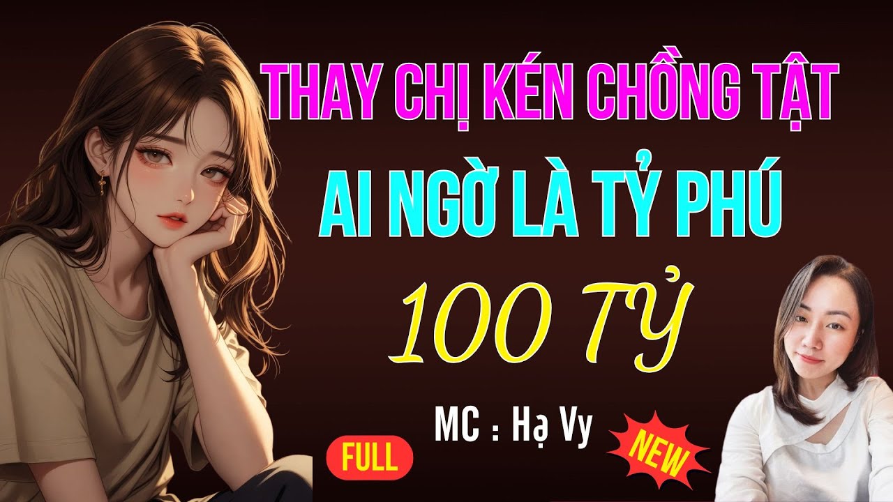 THAY CHỊ KÉN CHỒNG TẬT AI NGỜ LÀ TỶ PHÚ | AUDIO TIỂU THUYẾT NGÔN TÌNH HAY MC HẠ VY DIỄN ĐỌC MỚI 2025