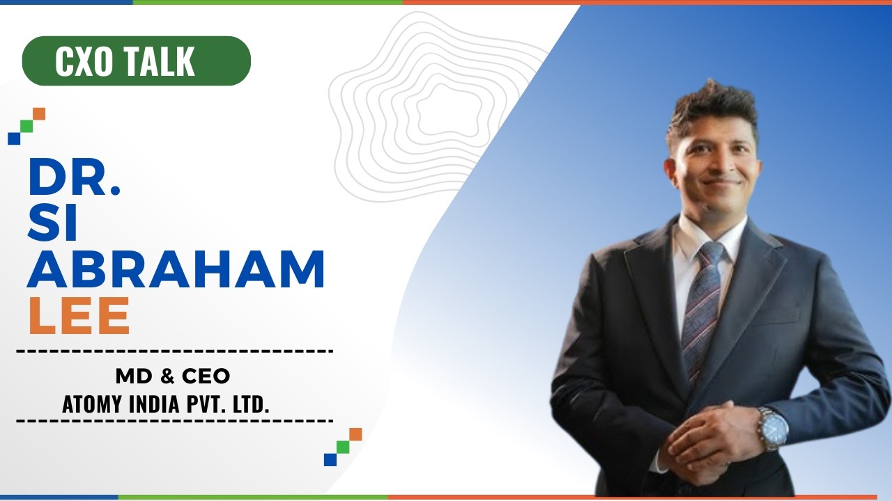 CXO Talk: Dr. SI Abraham  Lee | MD & CEO: Atomy India Pvt. Ltd.